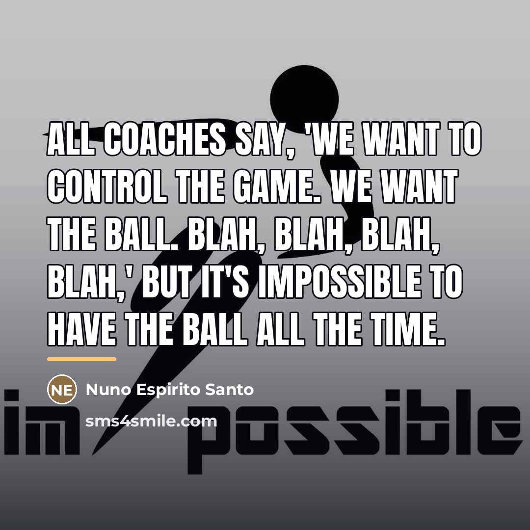 “All coaches say, 'We want to control the game. We…” quote by Nuno Espirito Santo
