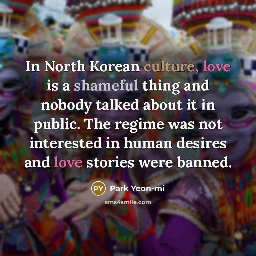 “In North Korean culture, love is a shameful thing and…” quote by Park Yeon-mi