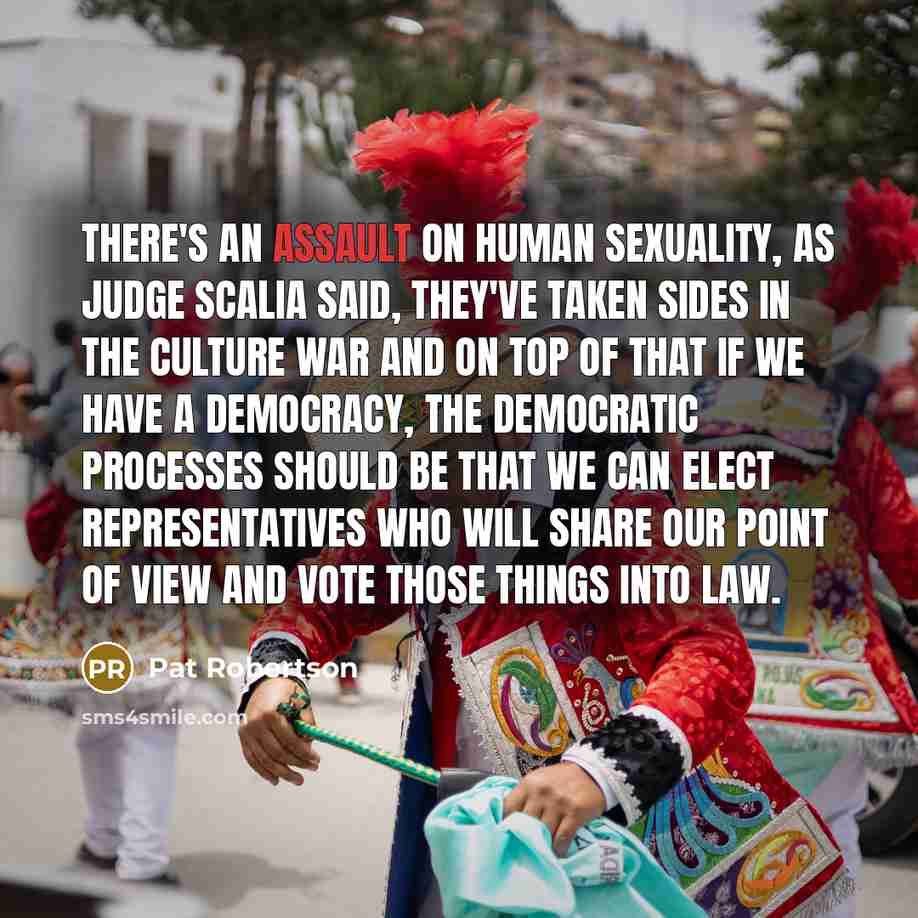 “There's an assault on human sexuality, as Judge Scalia said,…” quote by Pat Robertson
