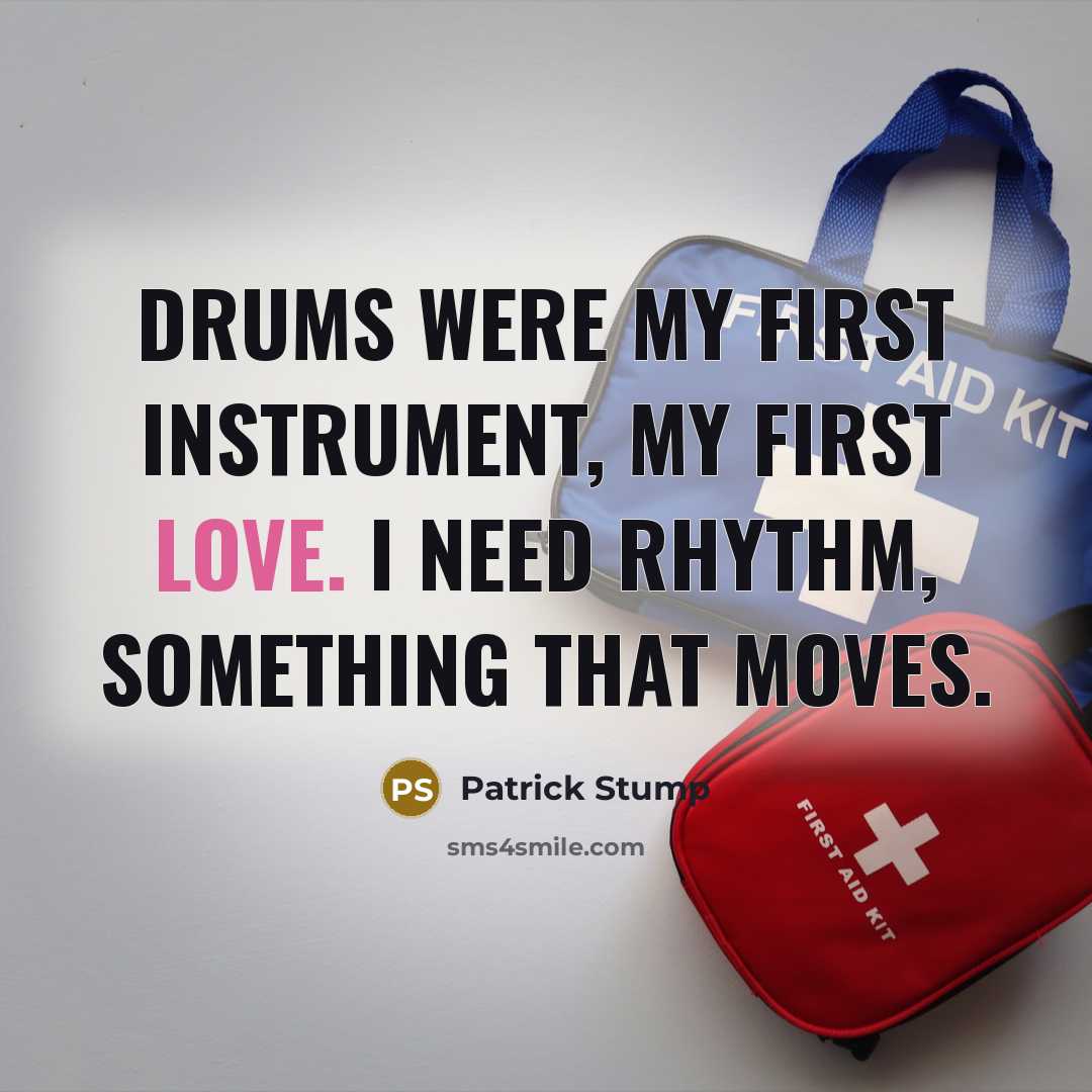 “Drums were my first instrument, my first love. I need…” quote by Patrick Stump