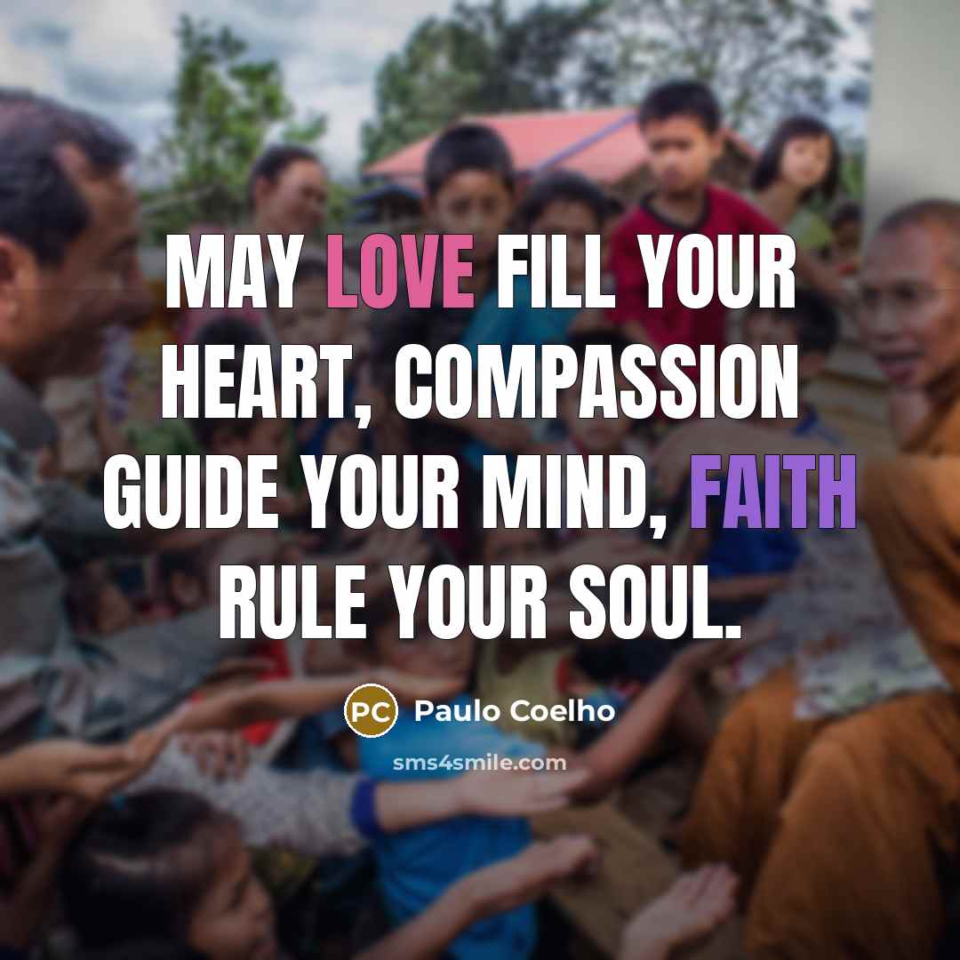 “May love fill your heart, compassion guide your mind, faith…” quote by Paulo Coelho