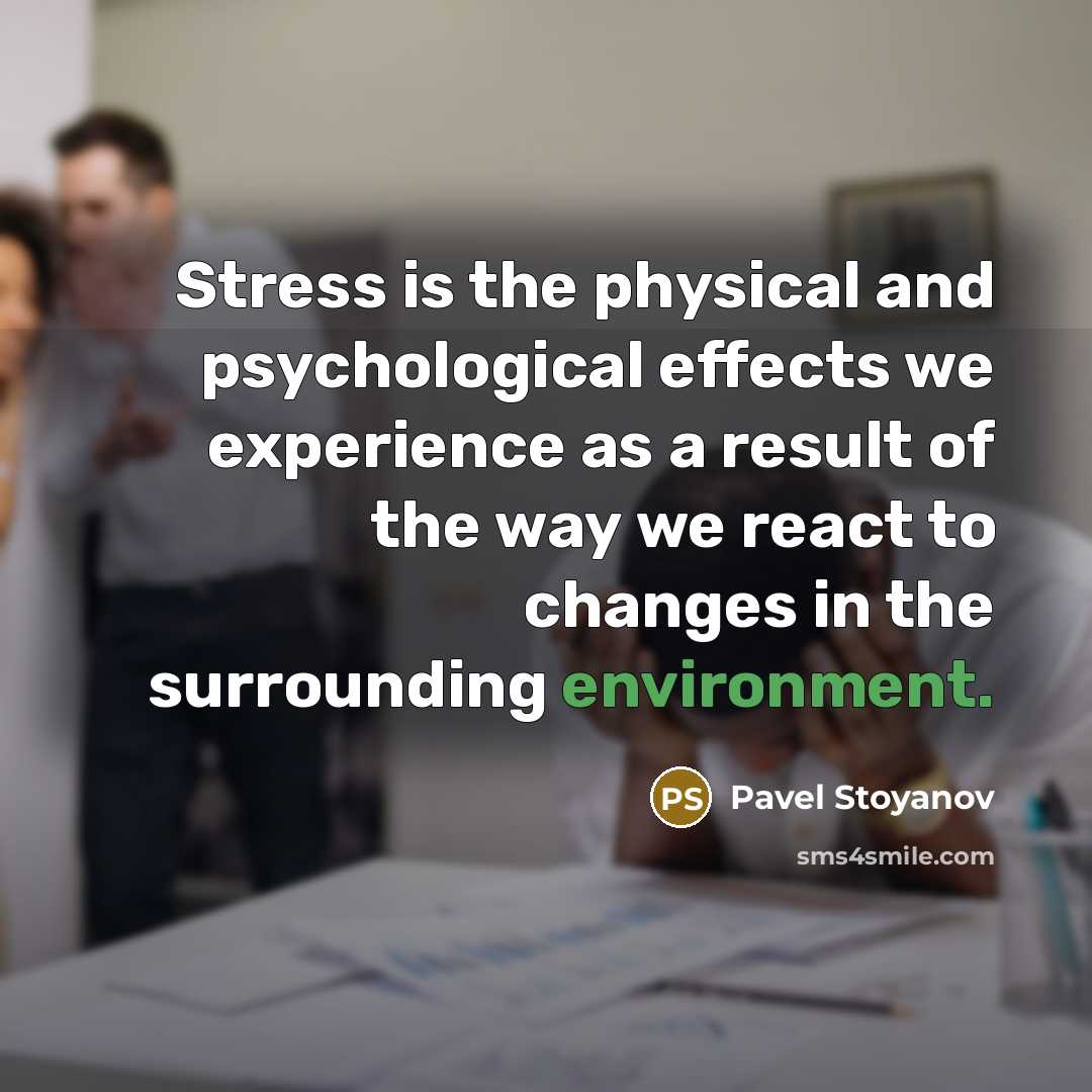 “Stress is the physical and psychological effects we experience as…” quote by Pavel Stoyanov