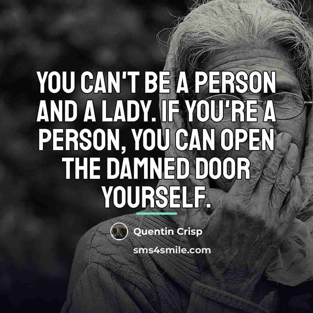 “You can't be a person and a lady. If you're…” quote by Quentin Crisp