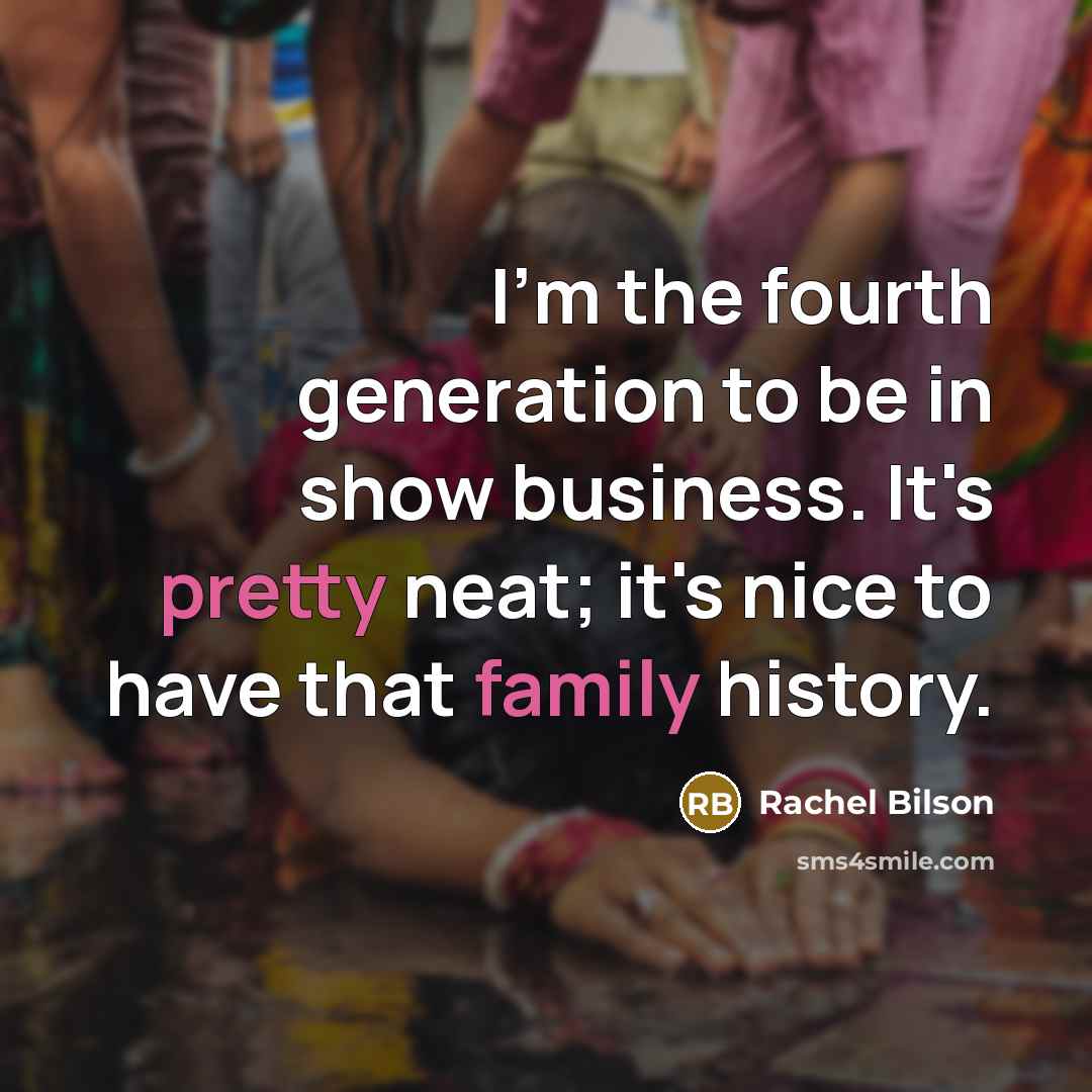 “I'm the fourth generation to be in show business. It's…” quote by Rachel Bilson