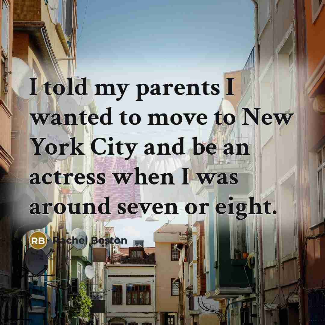 “I told my parents I wanted to move to New…” quote by Rachel Boston
