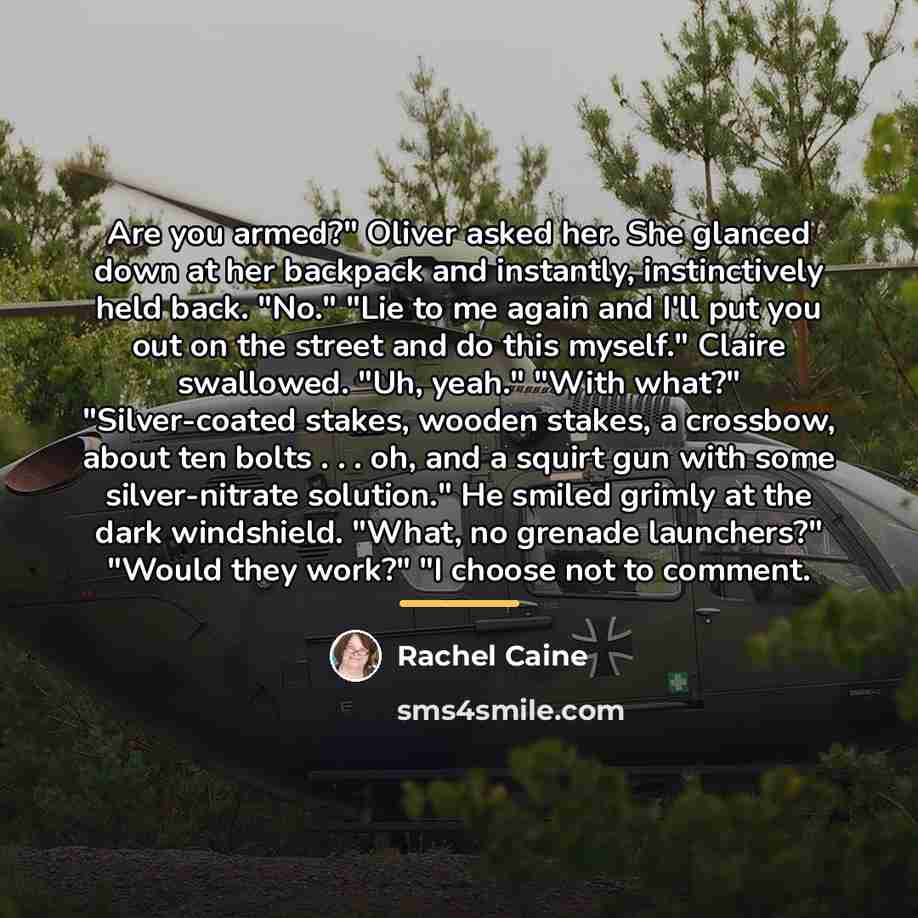 “Are you armed?" Oliver asked her. She glanced down at…” quote by Rachel Caine