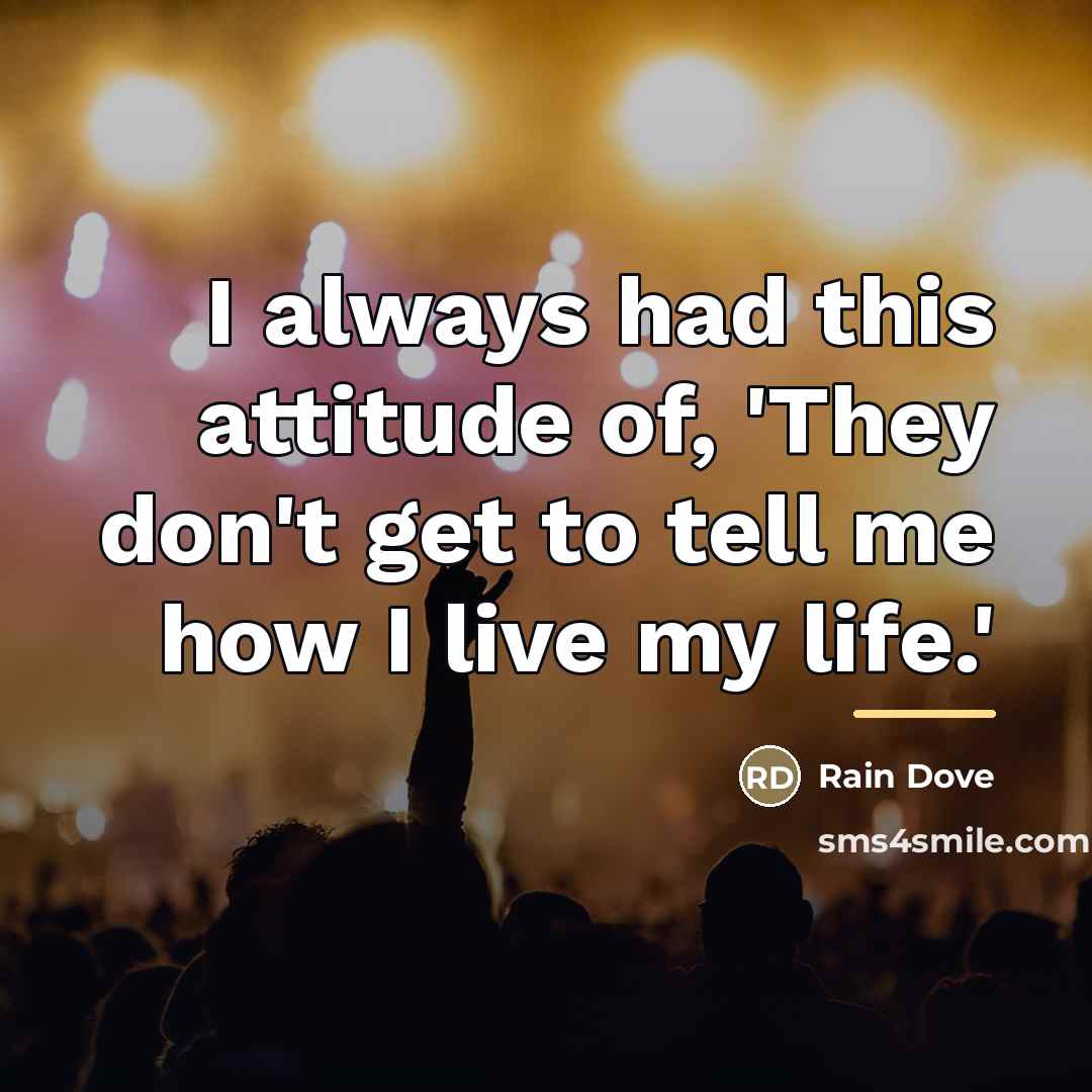 “I always had this attitude of, 'They don't get to…” quote by Rain Dove