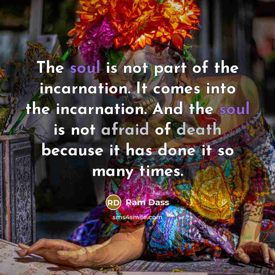 “The soul is not part of the incarnation. It comes…” quote by Ram Dass