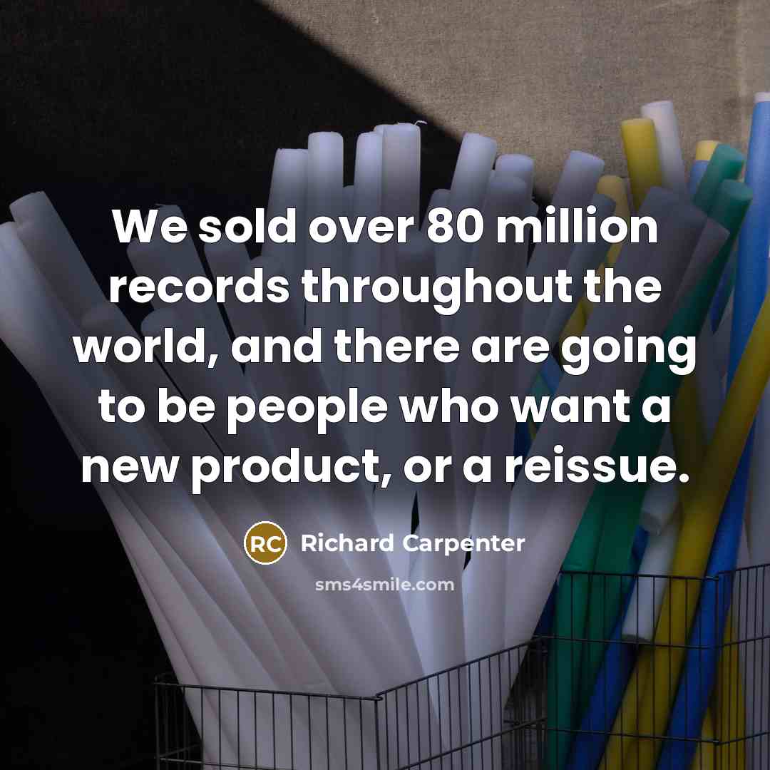 “We sold over 80 million records throughout the world, and…” quote by Richard Carpenter