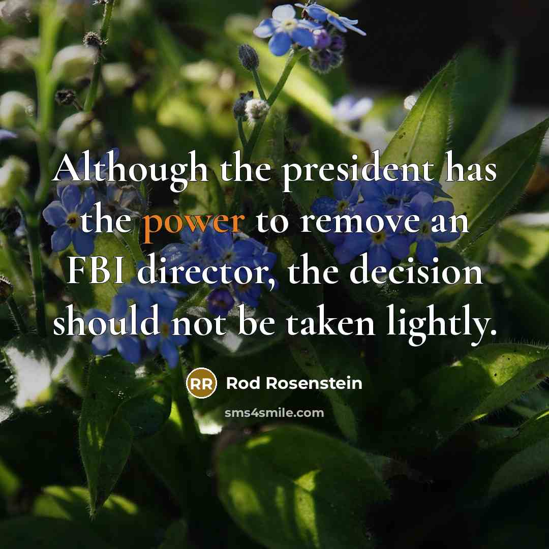 “Although the president has the power to remove an FBI…” quote by Rod Rosenstein