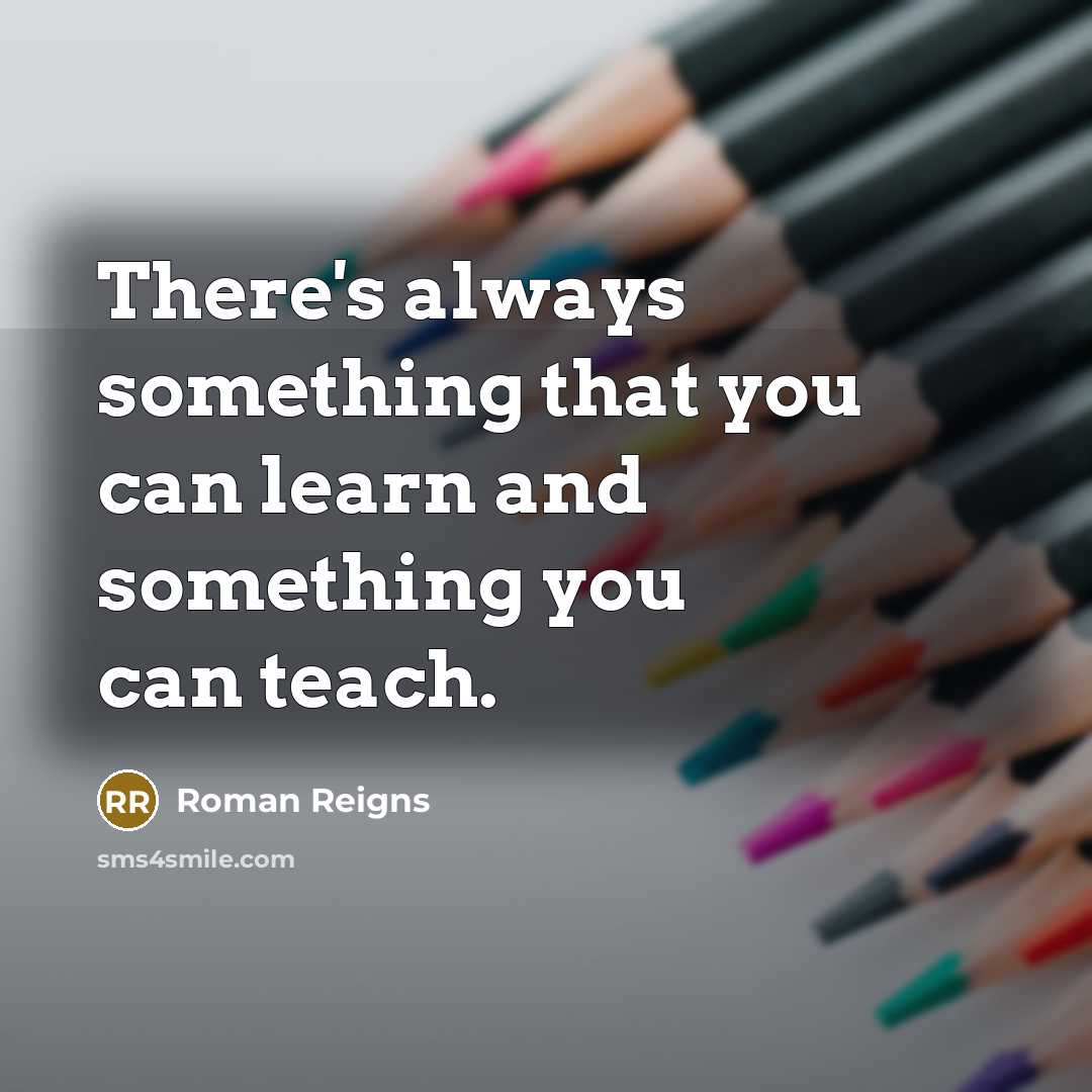 “There's always something that you can learn and something you…” quote by Roman Reigns
