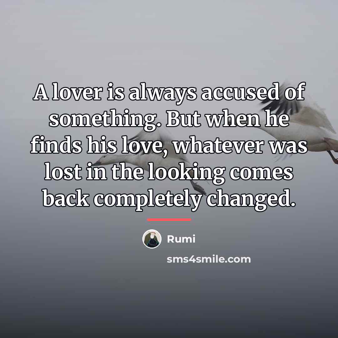 “A lover is always accused of something. But when he…” quote by Rumi
