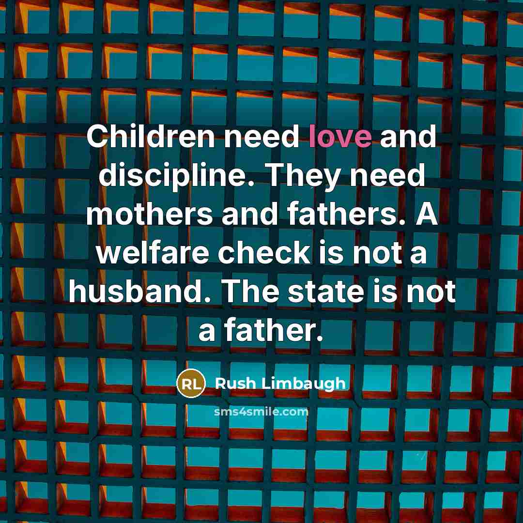 “Children need love and discipline. They need mothers and fathers.…” quote by Rush Limbaugh
