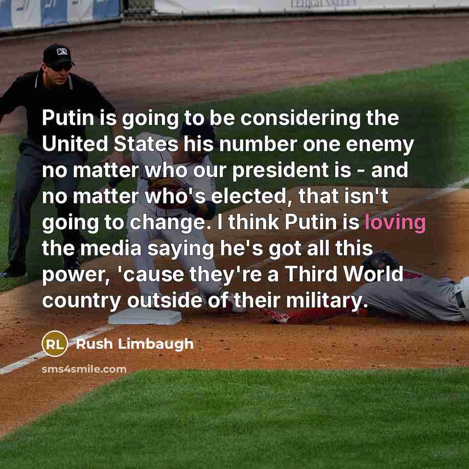 “Putin is going to be considering the United States his…” quote by Rush Limbaugh