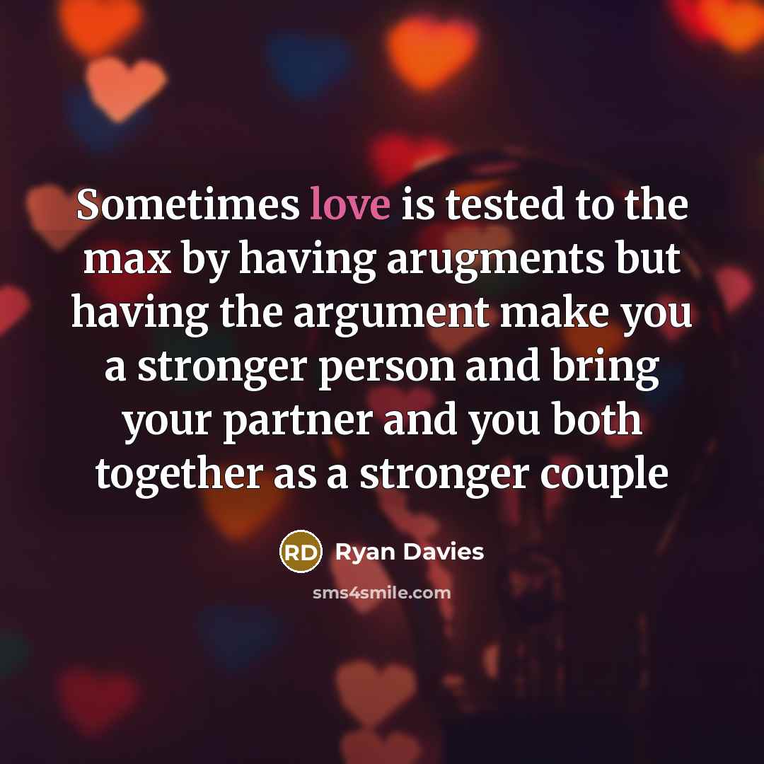 “Sometimes love is tested to the max by having arugments…” quote by Ryan Davies