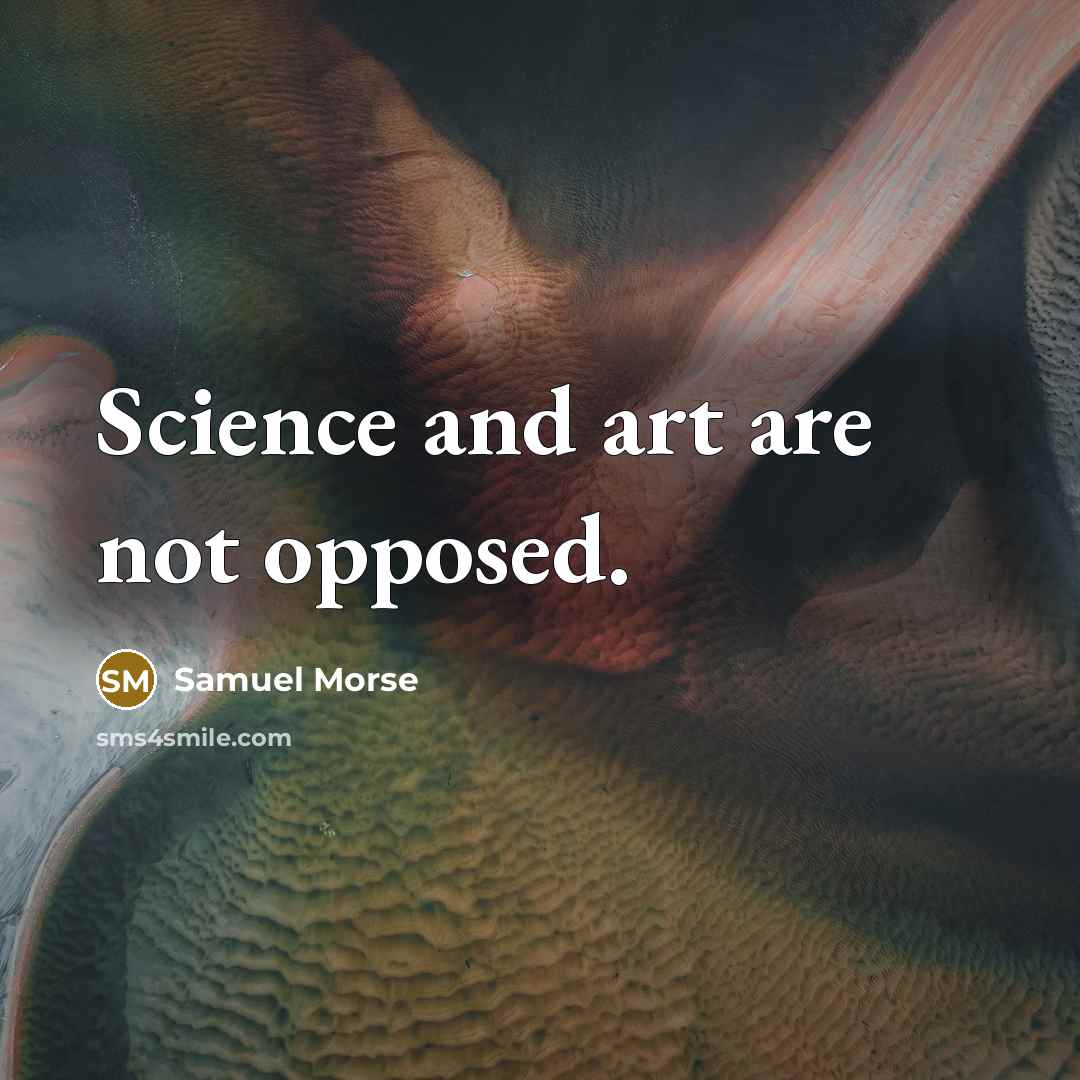 “Science and art are not opposed.…” quote by Samuel Morse