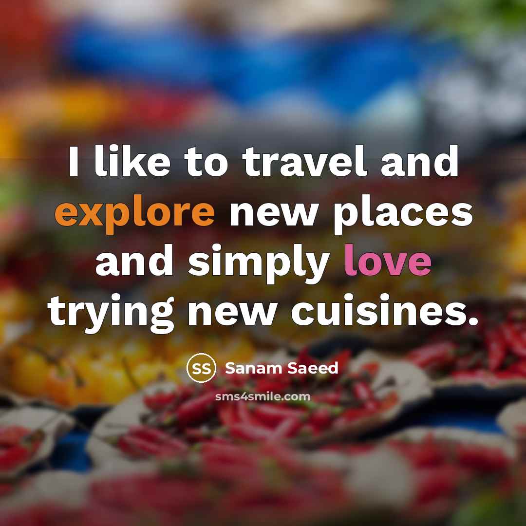 “I like to travel and explore new places and simply…” quote by Sanam Saeed