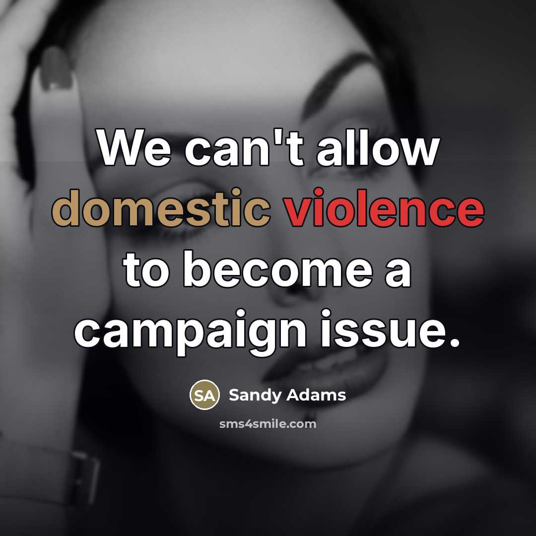 “We can't allow domestic violence to become a campaign issue.…” quote by Sandy Adams