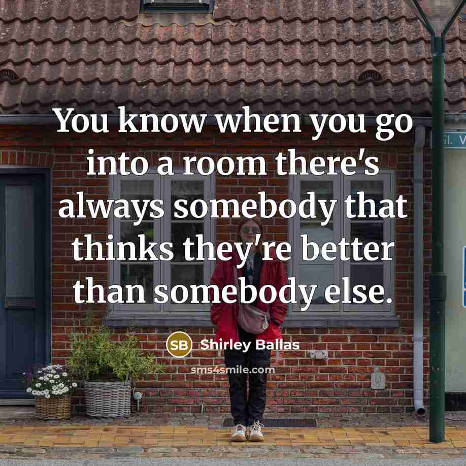 “You know when you go into a room there's always…” quote by Shirley Ballas
