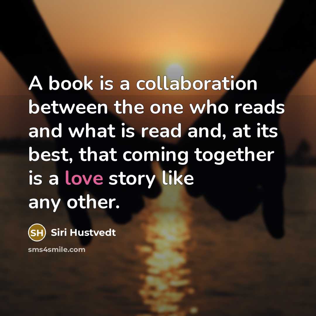 “A book is a collaboration between the one who reads…” quote by Siri Hustvedt