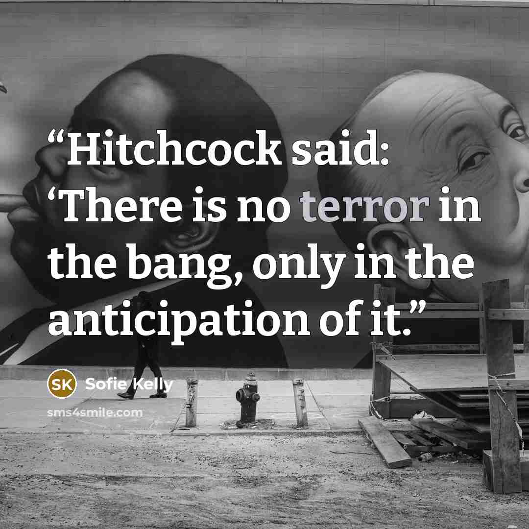 “Hitchcock said: ‘There is no terror in the bang, only in the anticipation of it.” quote by Sofie Kelly