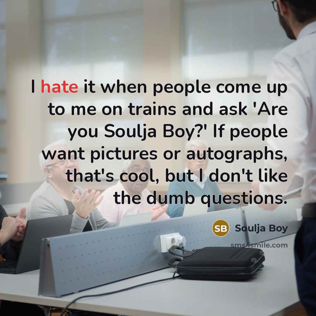 “I hate it when people come up to me on…” quote by Soulja Boy