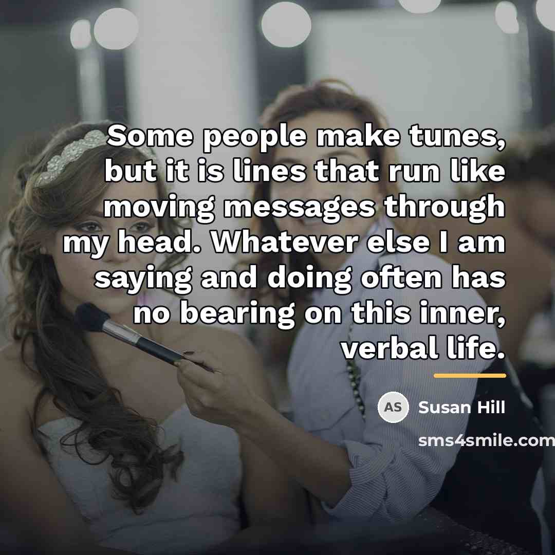 “Some people make tunes, but it is lines that run…” quote by Susan Hill