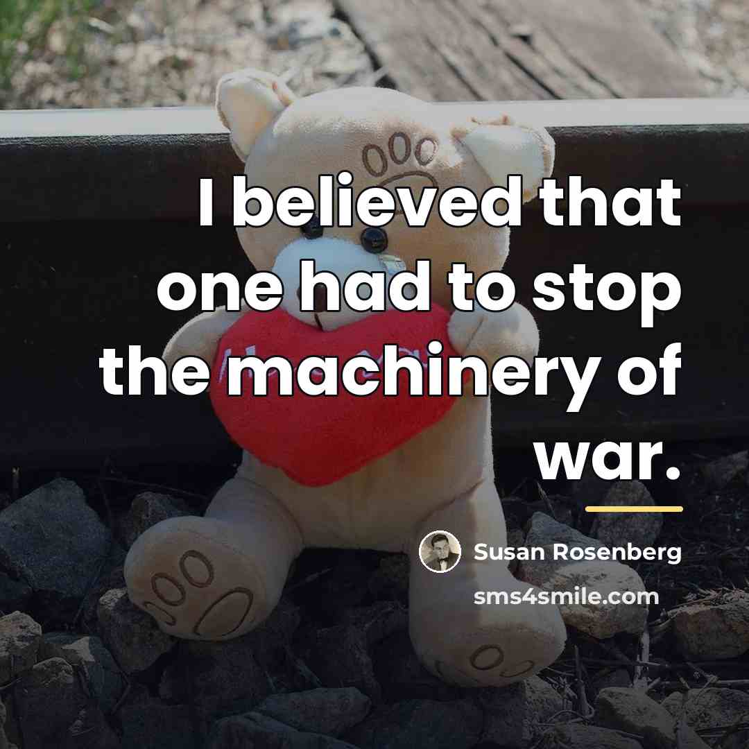 “I believed that one had to stop the machinery of…” quote by Susan Rosenberg