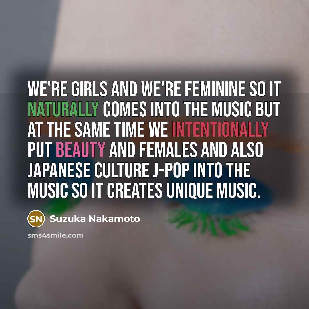 “We're girls and we're feminine so it naturally comes into…” quote by Suzuka Nakamoto