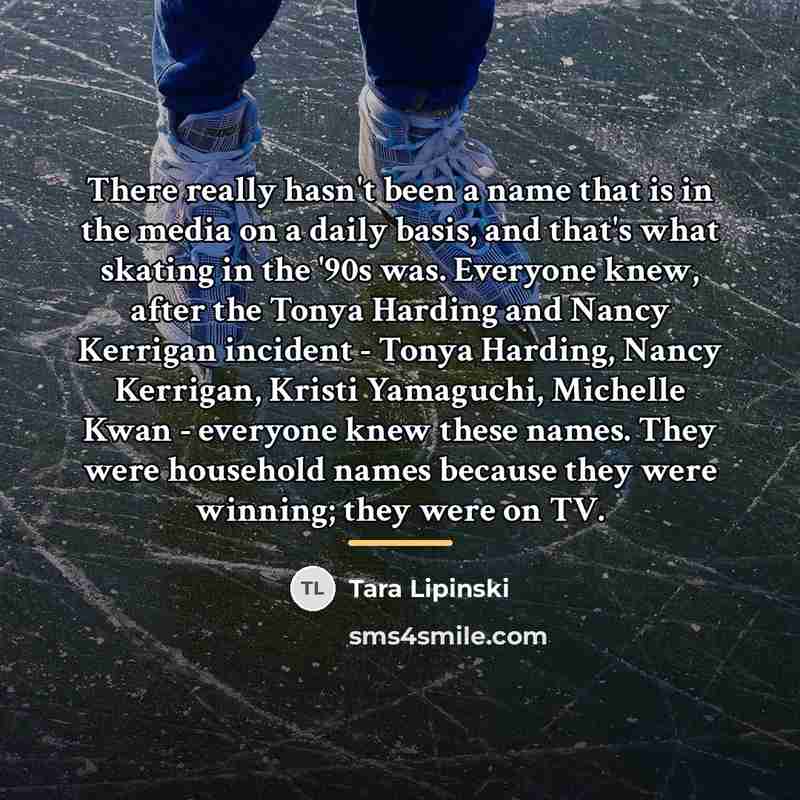 “There really hasn't been a name that is in the…” quote by Tara Lipinski