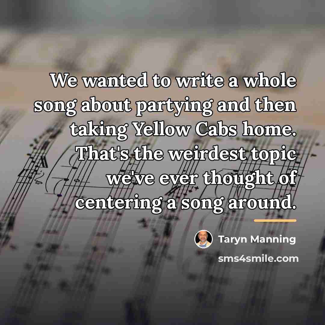“We wanted to write a whole song about partying and…” quote by Taryn Manning