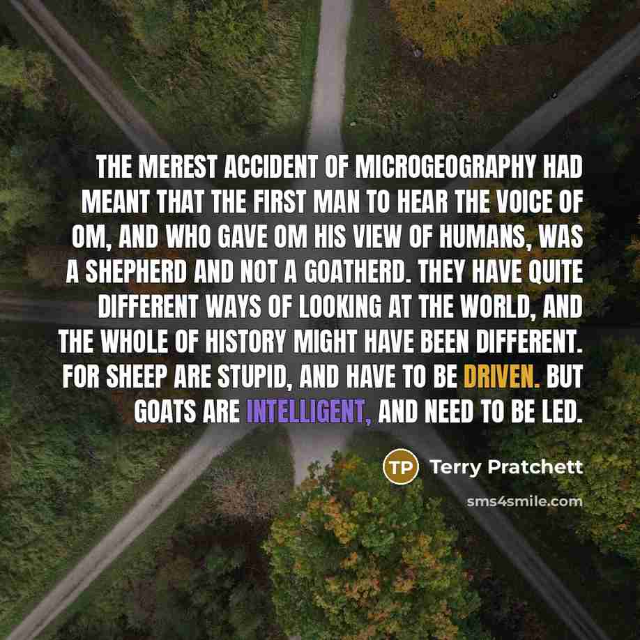 “The merest accident of microgeography had meant that the first…” quote by Terry Pratchett