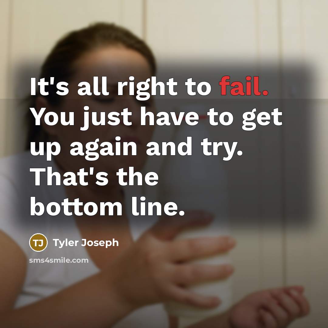 “It's all right to fail. You just have to get…” quote by Tyler Joseph