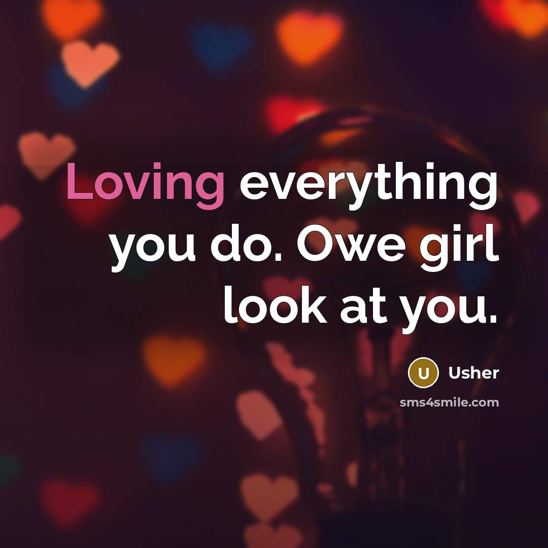 “Loving everything you do. Owe girl look at you.…” quote by Usher