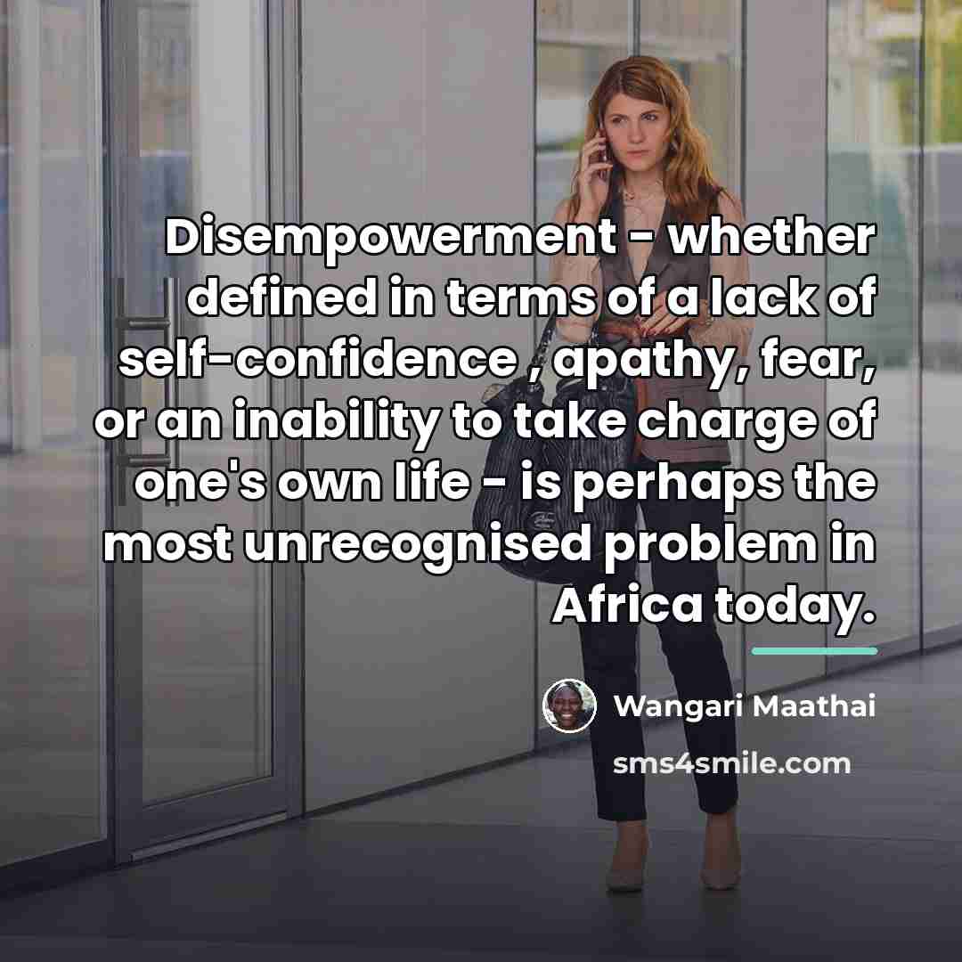 “Disempowerment - whether defined in terms of a lack of…” quote by Wangari Maathai