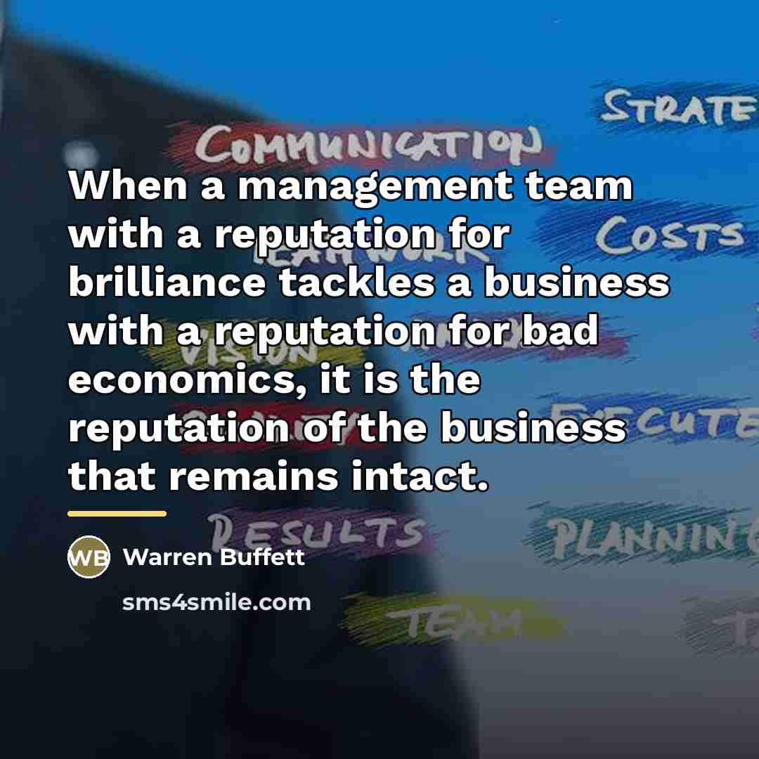 “When a management team with a reputation for brilliance tackles…” quote by Warren Buffett