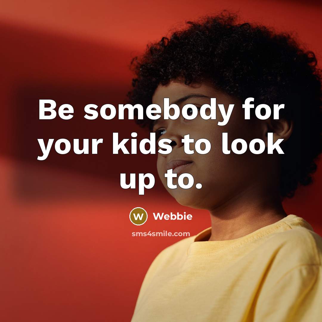 “Be somebody for your kids to look up to.…” quote by Webbie