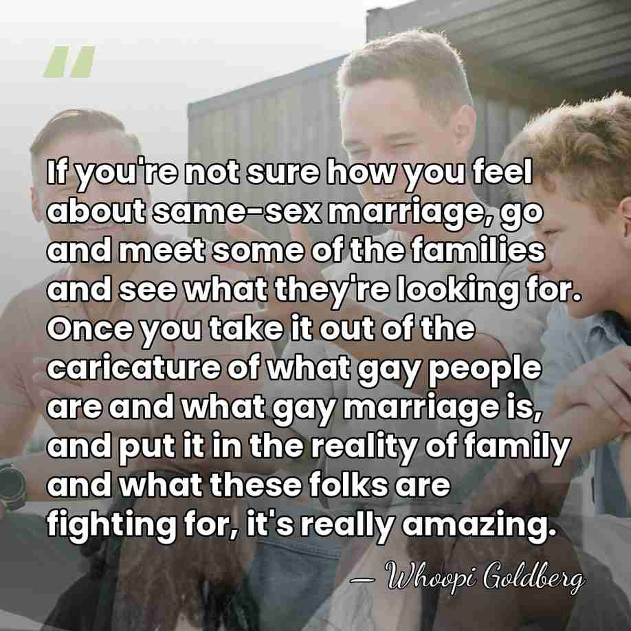 If you're not sure how you feel about same-sex marriage, go and&hellip; - Whoopi Goldberg