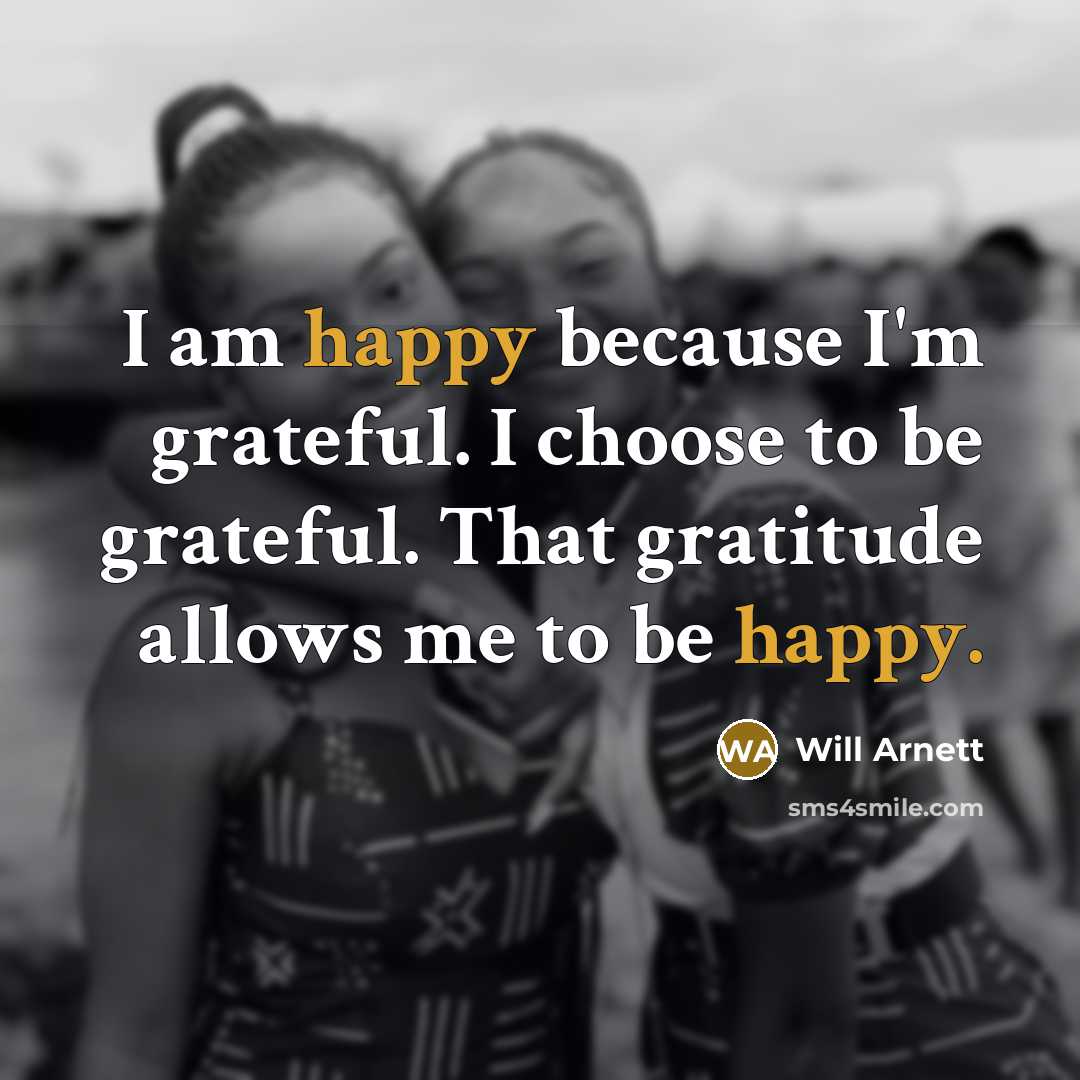 “I am happy because I'm grateful. I choose to be…” quote by Will Arnett