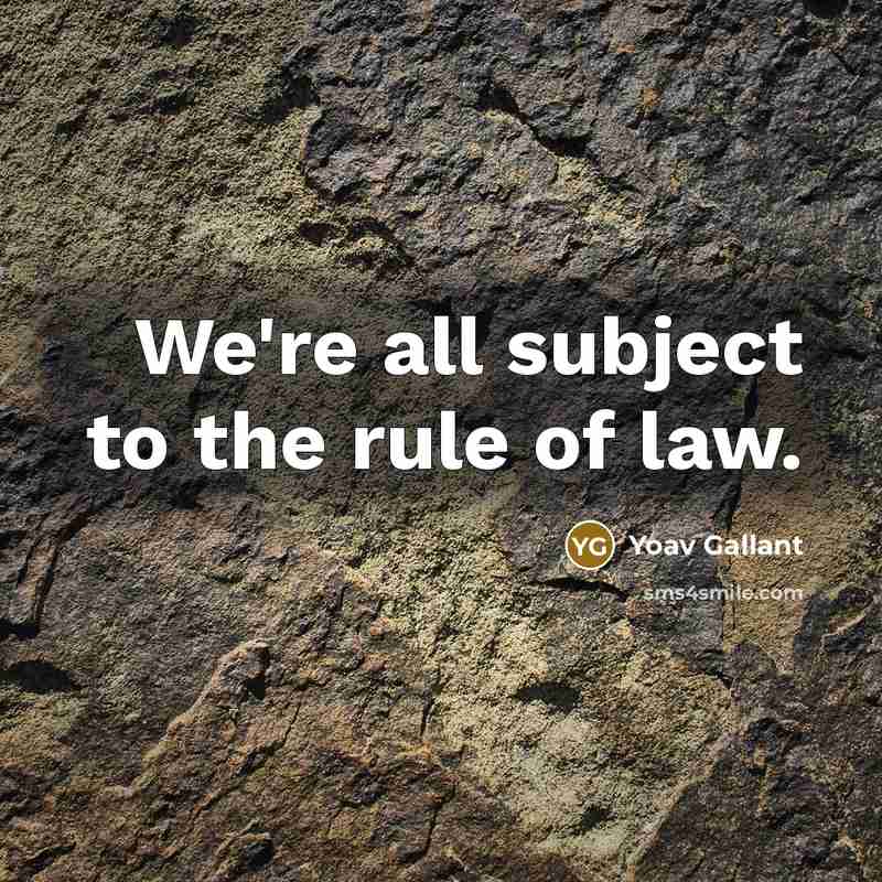 “We're all subject to the rule of law.…” quote by Yoav Gallant