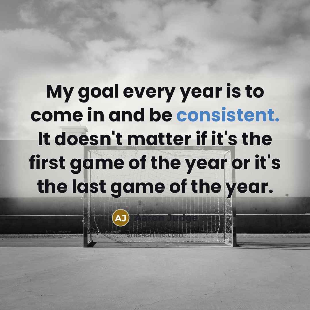 “My goal every year is to come in and be…” quote by Aaron Judge