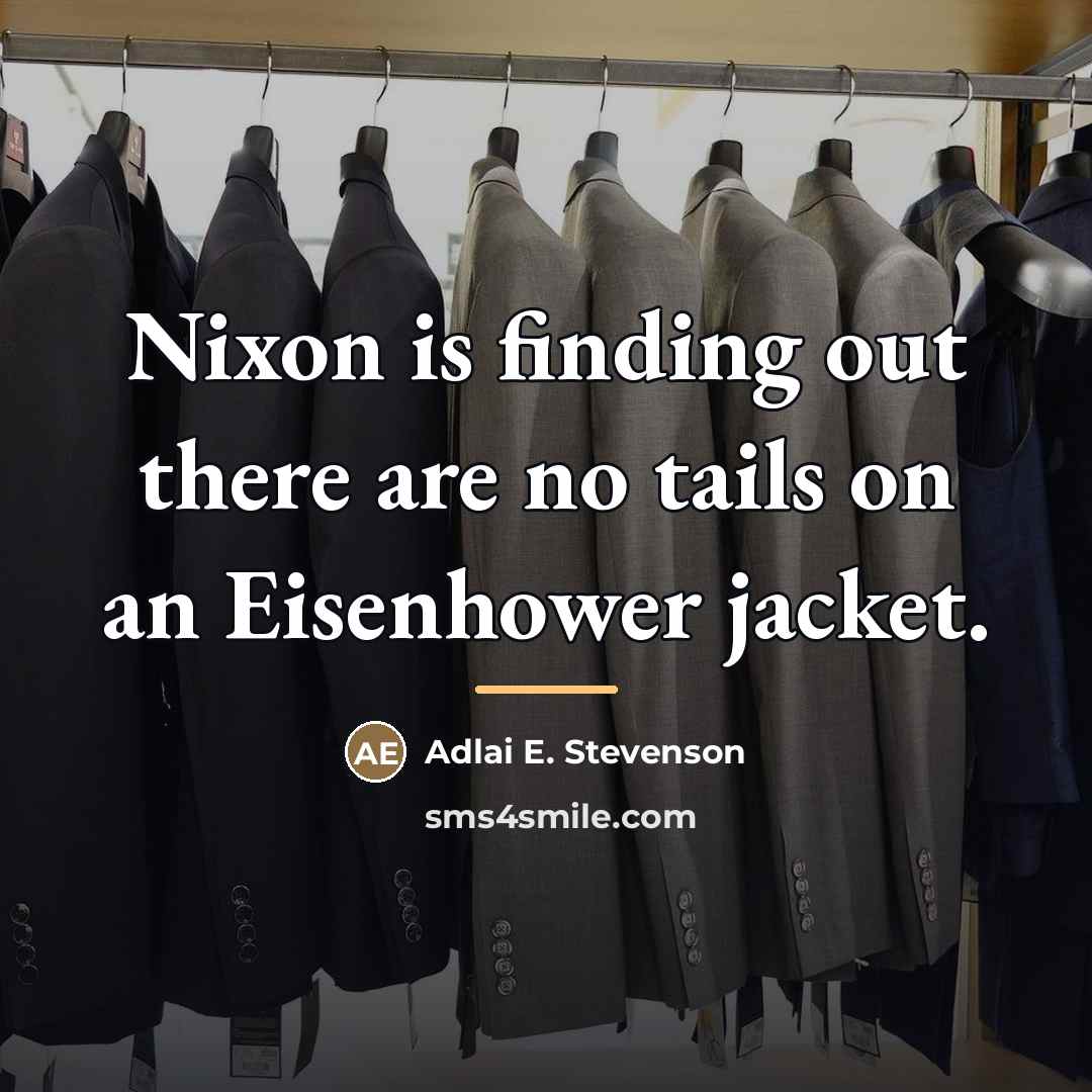 “Nixon is finding out there are no tails on an…” quote by Adlai E. Stevenson