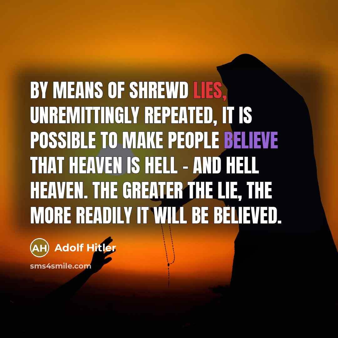 “By means of shrewd lies, unremittingly repeated, it is possible…” quote by Adolf Hitler