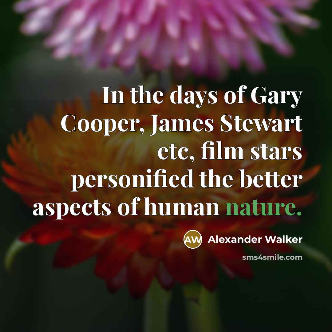 “In the days of Gary Cooper, James Stewart etc, film…” quote by Alexander Walker