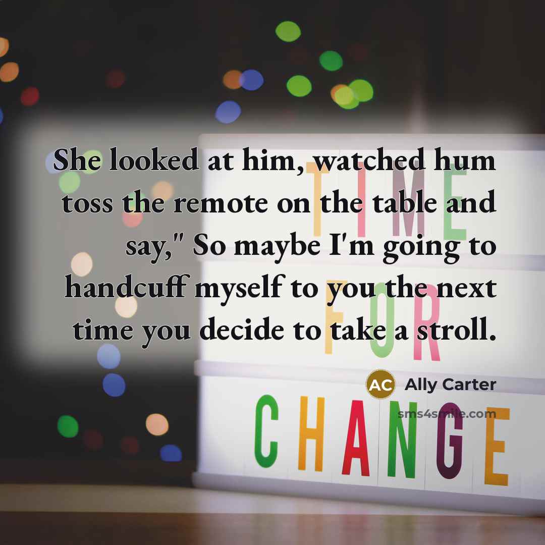 “She looked at him, watched hum toss the remote on…” quote by Ally Carter