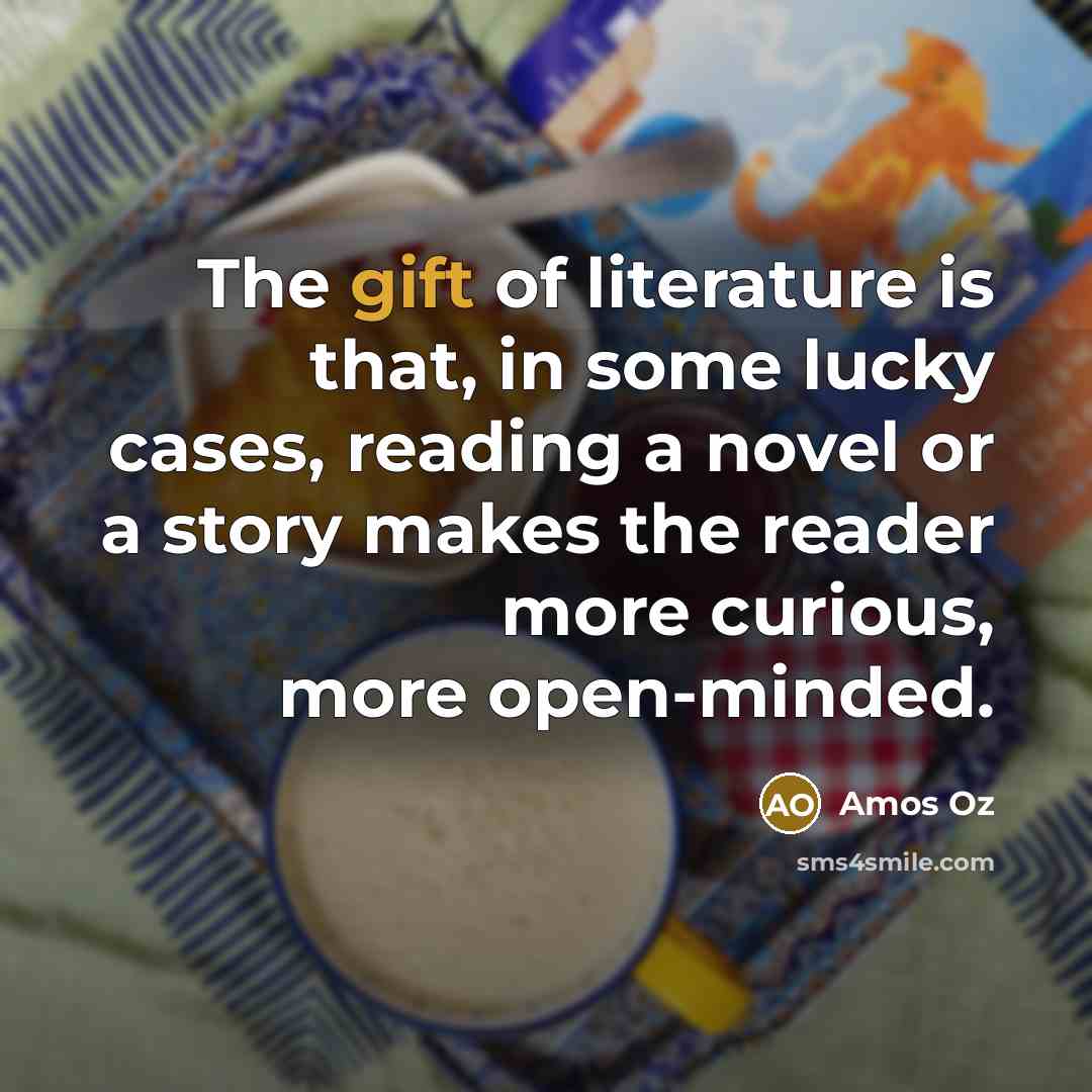 “The gift of literature is that, in some lucky cases,…” quote by Amos Oz