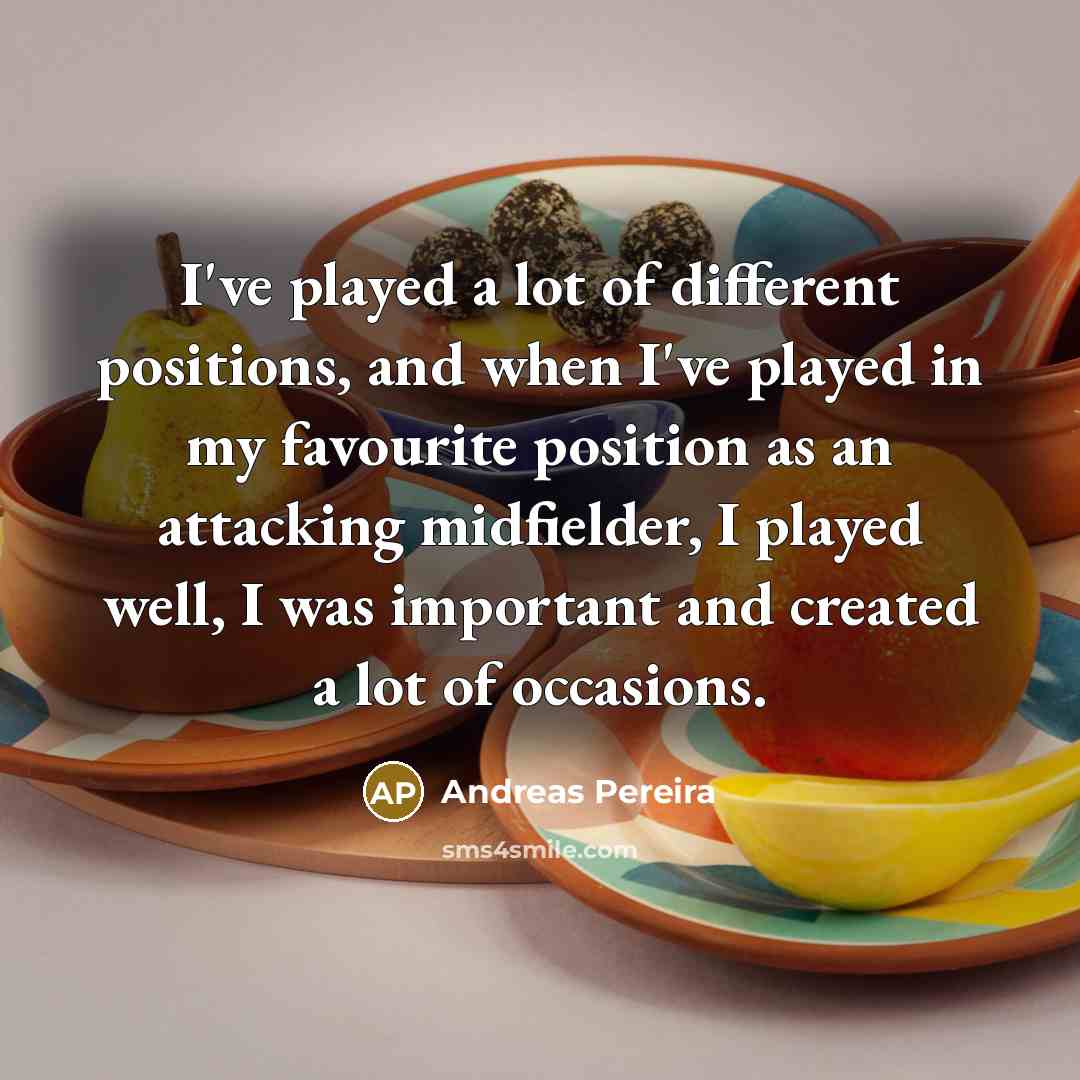 “I've played a lot of different positions, and when I've…” quote by Andreas Pereira