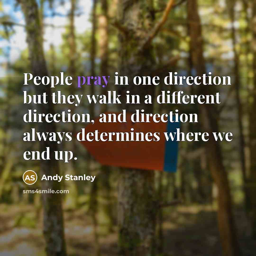 “People pray in one direction but they walk in a…” quote by Andy Stanley
