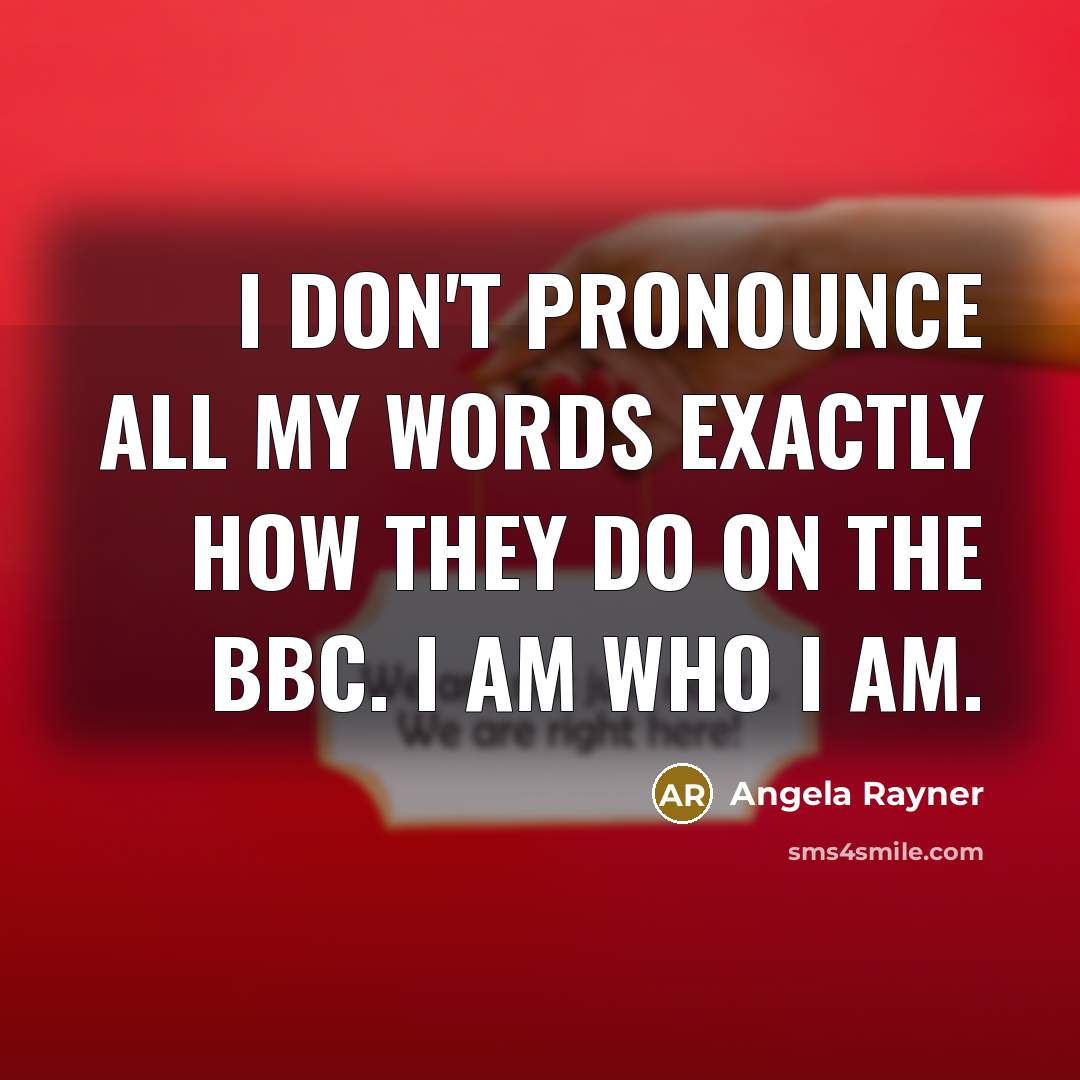“I don't pronounce all my words exactly how they do…” quote by Angela Rayner