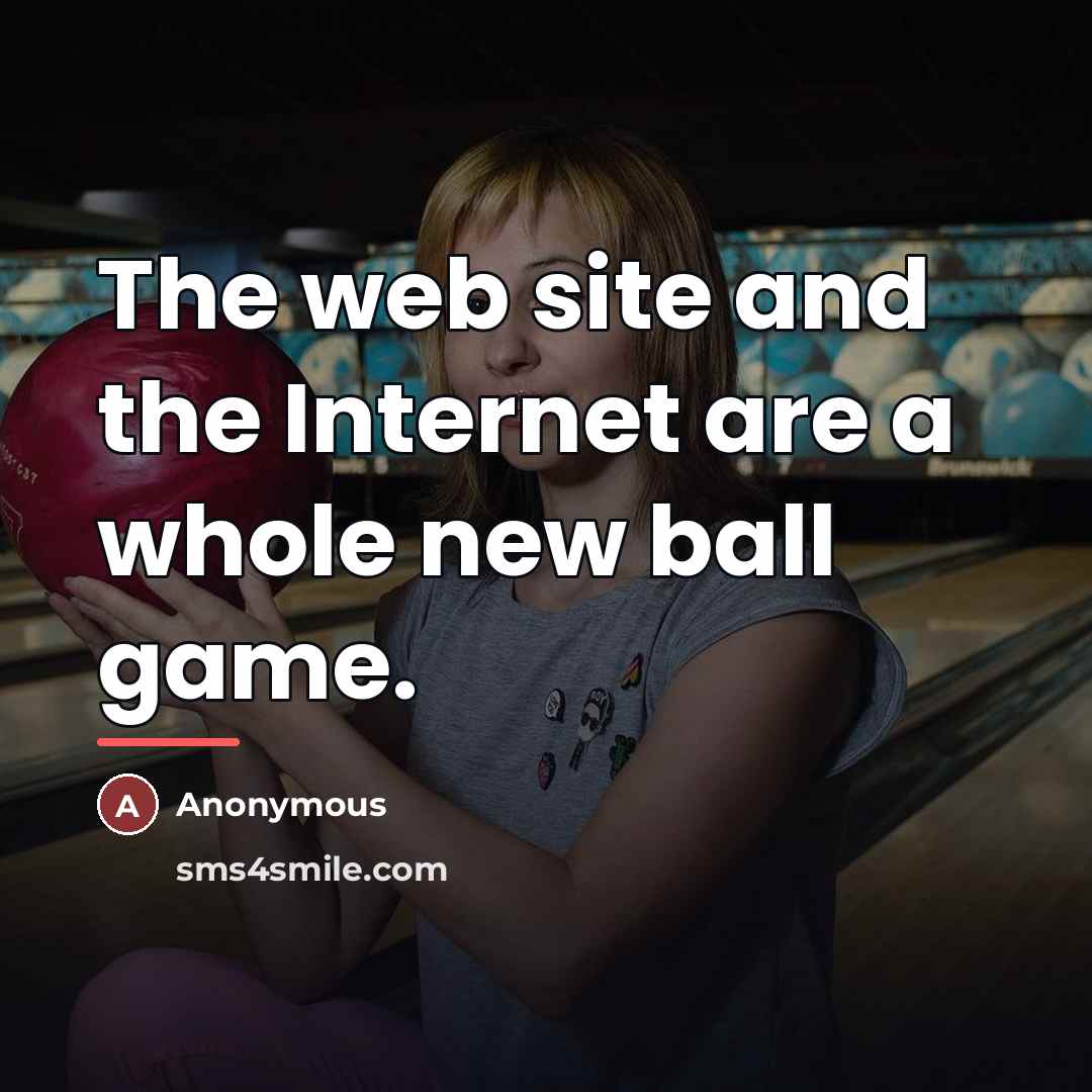 “The web site and the Internet are a whole new…” quote by Anonymous